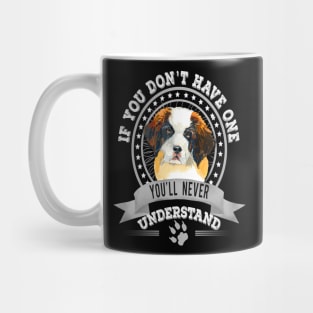 If You Don't Have One You'll Never Understand St. Bernard dog Owner Mug